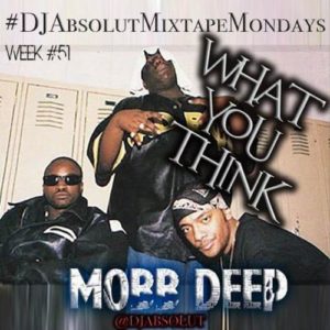 image mobb deep dj absolut what you thing song